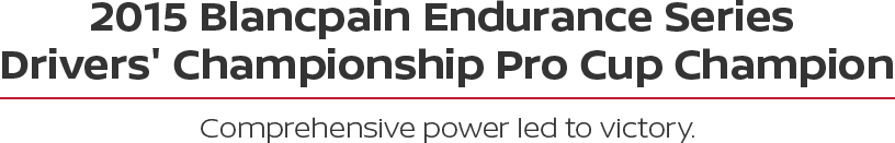 2015 Blancpain Endurance Series Drivers' Championship Pro Cup Champion - Comprehensive power led to victory.