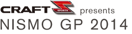 CRAFT SPORTS presents NISMO GP 2014