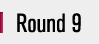 Round 9