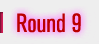 Round 9