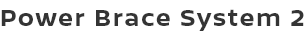 Power Brace System 2
